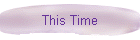 This Time